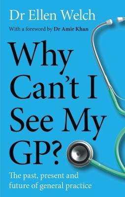 Why Can&rsquo;t I See My GP? - Ellen Welch