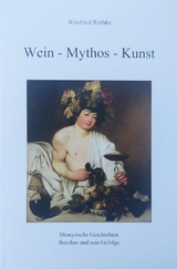 Wein - Mythos - Kunst - Winfried Rathke