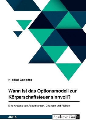 Wann ist das Optionsmodell zur KÃ¶rperschaftsteuer sinnvoll?
