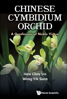 Chinese Cymbidium Orchid: A Gentleman Of Noble Virtue - Choy Sin Hew, Yik Suan Wong