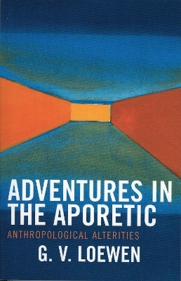 Adventures in the Aporetic - G. V. Loewen
