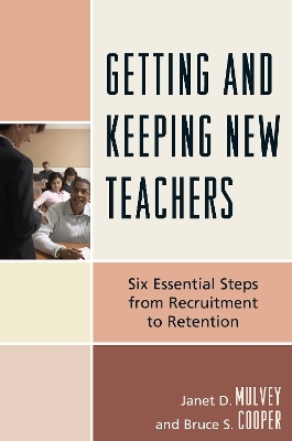 Getting and Keeping New Teachers - Janet D. Mulvey, Bruce S. Cooper