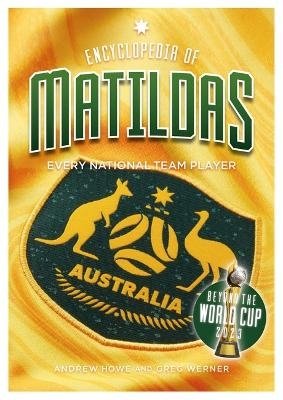 Encyclopedia of Matildas: Beyond the World Cup 2023 - Andrew Howe, Greg Werner