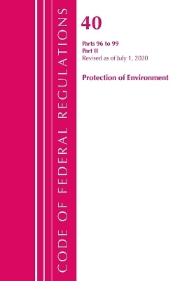 Code of Federal Regulations, Title 40 Protection of the Environment 96-99, Revised as of July 1, 2020 -  Office of The Federal Register (U.S.)