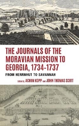 The Journals of the Moravian Mission to Georgia, 1734&ndash;1737 - 
