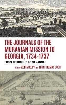 The Journals of the Moravian Mission to Georgia, 1734&ndash;1737 - 