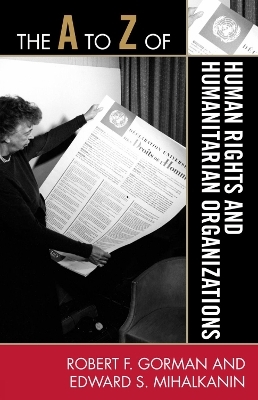 The A to Z of Human Rights and Humanitarian Organizations - Robert F. Gorman, Edward S. Mihalkanin