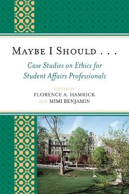 Maybe I Should. . .Case Studies on Ethics for Student Affairs Professionals - 