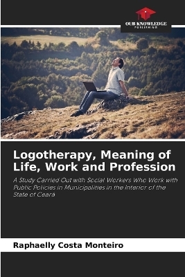 Logotherapy, Meaning of Life, Work and Profession - Raphaelly Costa Monteiro