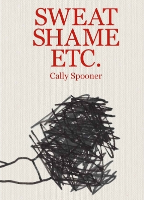 Cally Spooner: Sweat Shame Etc. - 