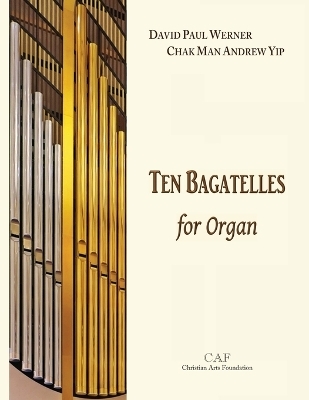 Ten Bagatelles for Organ - Chak Man Andrew Yip