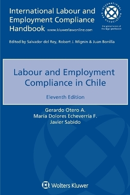 Labour and Employment Compliance in Chile - Gerardo Otero a, Mar&iacute;a Dolores Echeverr&iacute;a F, Javier Sabido