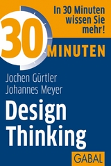 30 Minuten Design Thinking - Jochen G&uuml;rtler, Johannes Meyer