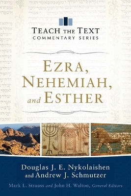 Ezra, Nehemiah, and Esther - Douglas J.E. Nykolaishen, Andrew J. Schmutzer, Mark Strauss, John Walton