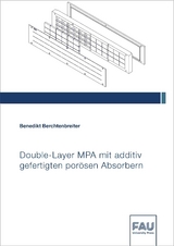 Double-Layer MPA mit additiv gefertigten por&ouml;sen Absorbern - Benedikt Berchtenbreiter