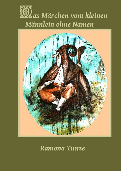 Die kleine Welt des kleinen Gl&uuml;ck(s) / Das M&auml;rchen vom kleinen M&auml;nnlein ohne Namen - Ramona Tunze