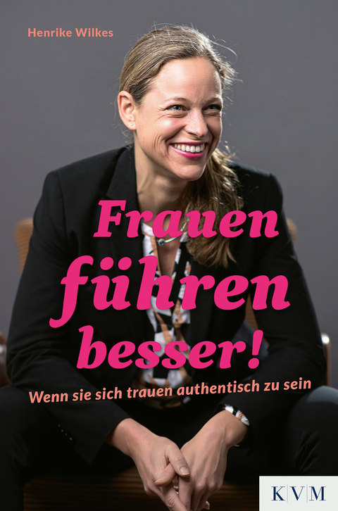 Frauen f&uuml;hren besser! - Henrike Wilkes