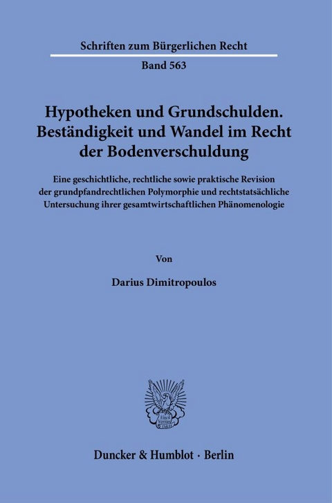 Hypotheken und Grundschulden. Best&auml;ndigkeit und Wandel im Recht der Bodenverschuldung. - Darius Dimitropoulos
