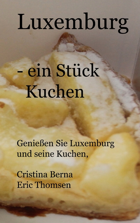 Luxemburg- ein St&uuml;ck Kuchen - Cristina Berna, Eric Thomsen