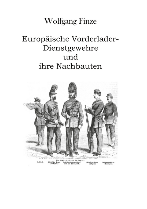 Europ&auml;ische Vorderlader-Dienstgewehre und ihre Nachbauten - Wolfgang Finze