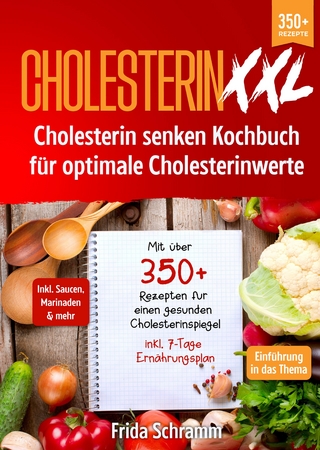 Cholesterin XXL - Cholesterin senken Kochbuch für optimale Cholesterinwerte