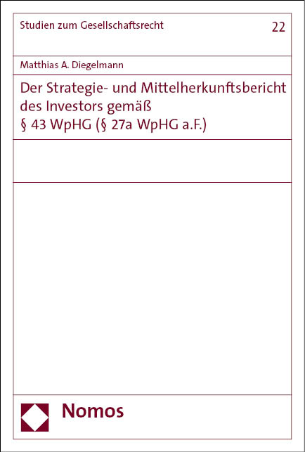 Der Strategie- und Mittelherkunftsbericht des Investors gem&auml;&szlig; &sect; 43 WpHG (&sect; 27a WpHG a.F.) - Matthias A. Diegelmann