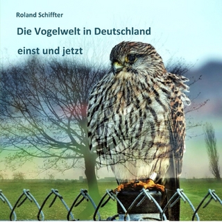 Die Vogelwelt in Deutschland einst und jetzt