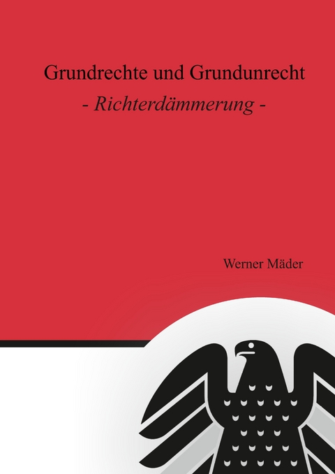 Grundrechte und Grundunrecht - Werner M&auml;der