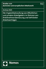 Die Ungleichbehandlung von &ouml;ffentlichen und privaten Arbeitgebern im Rahmen von Arbeitnehmer&uuml;berlassung und befristeten Arbeitsvertr&auml;gen - Andreas Roth