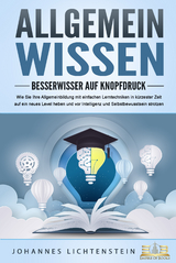 ALLGEMEINWISSEN - Besserwisser auf Knopfdruck: Wie Sie Ihre Allgemeinbildung mit einfachen Lerntechniken in k&uuml;rzester Zeit auf ein neues Level heben und vor Intelligenz und Selbstbewusstsein strotzen - Johannes Lichtenstein