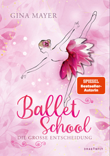 Ballet School &ndash; Die gro&szlig;e Entscheidung - Gina Mayer