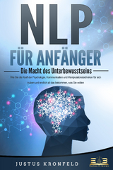 NLP f&uuml;r Anf&auml;nger - die Macht des Unterbewusstseins - Justus Kronfeld