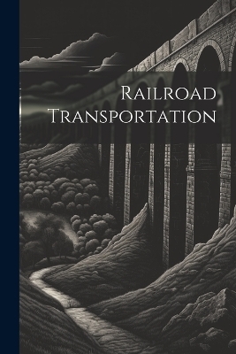 Railroad Transportation -  Anonymous