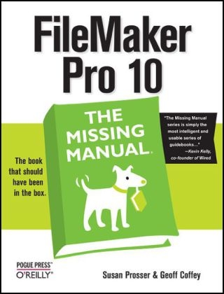 FileMaker Pro 10: The Missing Manual -  Geoff Coffey,  Susan Prosser