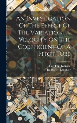 An Investigation Of The Effect Of The Variation In Velocity On The Coefficient Of A Pitot Tube - Carl John Johnson