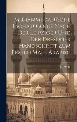Muhammedanische Eschatologie nach der leipziger und der dresdner Handschrift zum ersten Male Arabisc