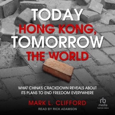 Today Hong Kong, Tomorrow the World - Mark L Clifford