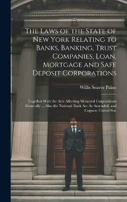 The Laws of the State of New York Relating to Banks, Banking, Trust Companies, Loan, Mortgage and Safe Deposit Corporations