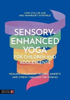Sensory-Enhanced Yoga&reg; for Children and Adolescents - Lynn Stoller, Meg Hennessey Schofield