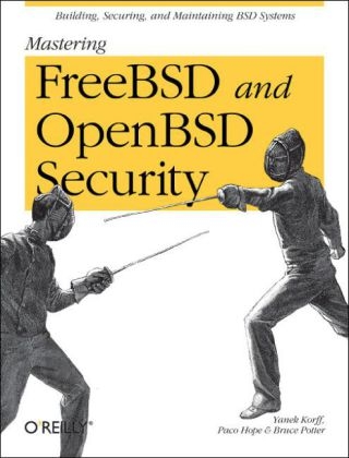 Mastering FreeBSD and OpenBSD Security -  Paco Hope,  Yanek Korff,  Bruce Potter
