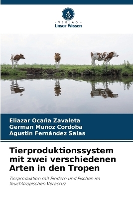 Tierproduktionssystem mit zwei verschiedenen Arten in den Tropen - Eliazar Oca&ntilde;a Zavaleta, German Mu&ntilde;oz Cordoba, Agust&iacute;n Fern&aacute;ndez Salas