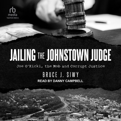 Jailing the Johnstown Judge - Bruce Siwy