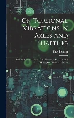 On Torsional Vibrations In Axles And Shafting - Karl Pearson