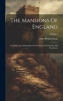 The Mansions Of England - John Preston Neale