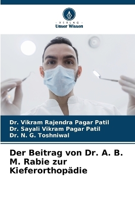 Der Beitrag von Dr. A. B. M. Rabie zur Kieferorthop&auml;die - Dr Vikram Rajendra Pagar Patil, Dr Sayali Vikram Pagar Patil, Dr N G Toshniwal