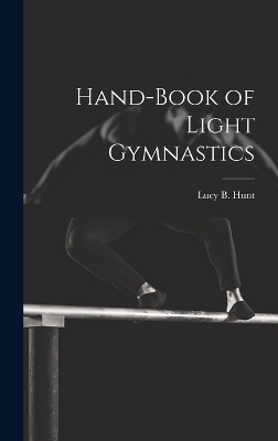 Hand-Book of Light Gymnastics - Lucy B Hunt