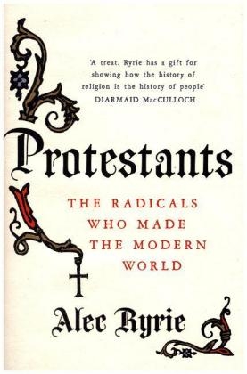 Protestants -  Alec Ryrie