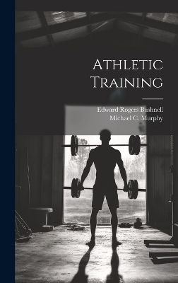 Athletic Training - Michael C Murphy, Edward Rogers Bushnell