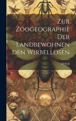Zur Zoogeographie Der Landbewohnenden Wirbellosen - Stoll O