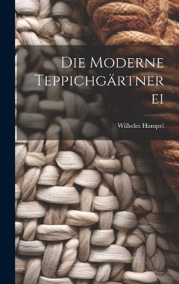 Die Moderne Teppichg&auml;rtnerei - Wilhelm Hampel